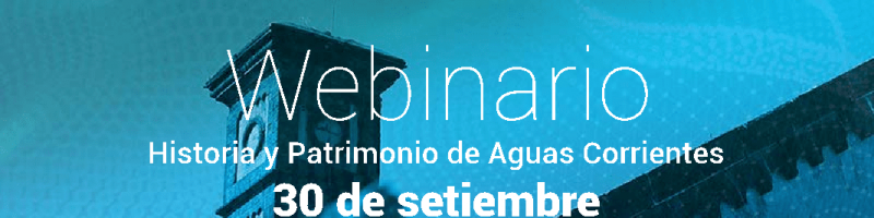 Webinario Historia y Patrimonio de Aguas Corrientes