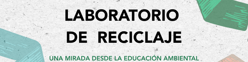 Laboratorio de Reciclaje – Ciclo de Talleres